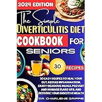 The Simple Diverticulitis Diet Cookbook for Seniors: 30 Easy Recipes to Heal Your Gut, Reduce Inflammation, Enjoy Delicious Meals, Prevent and Manage Flare-ups, and Restore your Digestive Health The Simple Diverticulitis Diet Cookbook for Seniors: 30 Easy Recipes to Heal Your Gut, Reduce Inflammation, Enjoy Delicious Meals, Prevent and Manage Flare-ups, and Restore your Digestive Health Kindle Paperback
