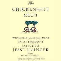 The Chickenshit Club: Why the Justice Department Fails to Prosecute Executives The Chickenshit Club: Why the Justice Department Fails to Prosecute Executives Audible Audiobook Hardcover Kindle Paperback Audio CD