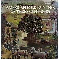 American Folk Painters of Three Centuries (1980-05-03) American Folk Painters of Three Centuries (1980-05-03) Hardcover Paperback