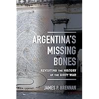 Argentina's Missing Bones: Revisiting the History of the Dirty War (Violence in Latin American History) (Volume 6) Argentina's Missing Bones: Revisiting the History of the Dirty War (Violence in Latin American History) (Volume 6) Paperback Kindle Hardcover