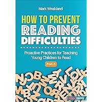How to Prevent Reading Difficulties, Grades PreK-3: Proactive Practices for Teaching Young Children to Read (Corwin Literacy) How to Prevent Reading Difficulties, Grades PreK-3: Proactive Practices for Teaching Young Children to Read (Corwin Literacy) Paperback Kindle