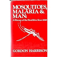 Mosquitoes, Malaria, and Man: A History of the Hostilities Since 1880 Mosquitoes, Malaria, and Man: A History of the Hostilities Since 1880 Hardcover
