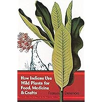How Indians Use Wild Plants for Food, Medicine & Crafts (Native American) How Indians Use Wild Plants for Food, Medicine & Crafts (Native American) Kindle Paperback