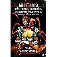 What Has Two Heads, Ten Eyes, and Terrifying Table Manners?: An Anthology of Science Fiction Horror