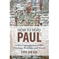 How to Read Paul: A Brief Introduction to His Theology, Writings, and World How to Read Paul: A Brief Introduction to His Theology, Writings, and World Paperback Kindle