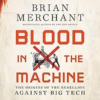 Blood in the Machine: The Origins of the Rebellion Against Big Tech Blood in the Machine: The Origins of the Rebellion Against Big Tech Audible Audiobook Hardcover Kindle Audio CD