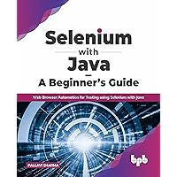 Selenium with Java – A Beginner’s Guide: Web Browser Automation for Testing using Selenium with Java (English Edition) Selenium with Java – A Beginner’s Guide: Web Browser Automation for Testing using Selenium with Java (English Edition) Paperback Kindle