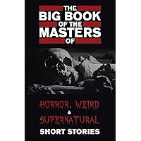 The Big Book of the Masters of Horror: 120+ authors and 1000+ stories The Big Book of the Masters of Horror: 120+ authors and 1000+ stories Kindle