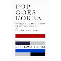 Pop Goes Korea: Behind the Revolution in Movies, Music, and Internet Culture (2nd Edition) Pop Goes Korea: Behind the Revolution in Movies, Music, and Internet Culture (2nd Edition) Kindle