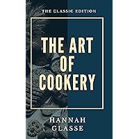 The Art of Cookery, Made Plain and Easy: Which Far Exceeds Any Thing of the Kind Yet Published The Art of Cookery, Made Plain and Easy: Which Far Exceeds Any Thing of the Kind Yet Published Kindle Hardcover Paperback