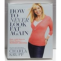 How to Never Look Fat Again: Over 1,000 Ways to Dress Thinner--Without Dieting! How to Never Look Fat Again: Over 1,000 Ways to Dress Thinner--Without Dieting! Hardcover Kindle Paperback