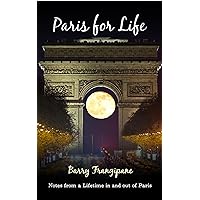 Paris for Life: Notes from a Lifetime in and out of Paris (A Memoir)