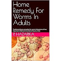 Home Remedy For Worms In Adults: Traditional phyto-remedies for worm infestations of two important tribal communities of Assam, India