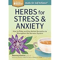 Herbs for Stress & Anxiety: How to Make and Use Herbal Remedies to Strengthen the Nervous System. A Storey BASICS® Title Herbs for Stress & Anxiety: How to Make and Use Herbal Remedies to Strengthen the Nervous System. A Storey BASICS® Title Paperback Kindle