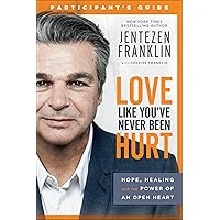 Love Like You've Never Been Hurt Participant's Guide: Hope, Healing and the Power of an Open Heart Love Like You've Never Been Hurt Participant's Guide: Hope, Healing and the Power of an Open Heart Paperback