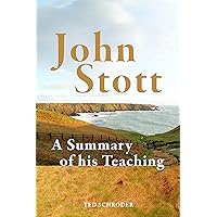 John Stott A summary of his teaching: A summary of his teaching John Stott A summary of his teaching: A summary of his teaching Kindle Paperback