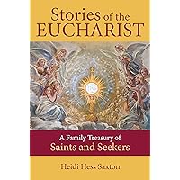Stories of the Eucharist: A Family Treasury of Saints and Seekers Stories of the Eucharist: A Family Treasury of Saints and Seekers Kindle Paperback