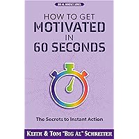 How to Get Motivated in 60 Seconds: The Secrets to Instant Action How to Get Motivated in 60 Seconds: The Secrets to Instant Action Kindle Audible Audiobook Paperback