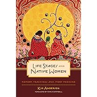 Life Stages and Native Women: Memory, Teachings, and Story Medicine (Critical Studies in Native History, 15) Life Stages and Native Women: Memory, Teachings, and Story Medicine (Critical Studies in Native History, 15) Paperback Audible Audiobook Kindle Hardcover Mass Market Paperback