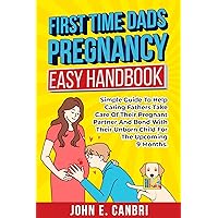 First Time Dad’s Pregnancy Easy Handbook: Simple Guide to Help Caring Fathers Take Care of Their Pregnant Partner and Bond With Their Unborn Child for the Upcoming Nine Months (Parenthood Book 2) First Time Dad’s Pregnancy Easy Handbook: Simple Guide to Help Caring Fathers Take Care of Their Pregnant Partner and Bond With Their Unborn Child for the Upcoming Nine Months (Parenthood Book 2) Kindle Audible Audiobook Hardcover Paperback