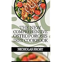 The New Comprehensive Osteoporosis Diet Cookbook: 100+ Healthy Quick And Easy Recipes To Nourish Your Bone For Good Health The New Comprehensive Osteoporosis Diet Cookbook: 100+ Healthy Quick And Easy Recipes To Nourish Your Bone For Good Health Kindle Paperback