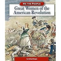 Great Women of the American Revolution (We the People) Great Women of the American Revolution (We the People) Library Binding