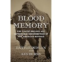 Blood Memory: The Tragic Decline and Improbable Resurrection of the American Buffalo Blood Memory: The Tragic Decline and Improbable Resurrection of the American Buffalo Hardcover Kindle