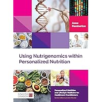 Using Nutrigenomics within Personalized Nutrition: A Practitioner's Guide (Personalized Nutrition and Lifestyle Medicine for Healthcare Practitioners) Using Nutrigenomics within Personalized Nutrition: A Practitioner's Guide (Personalized Nutrition and Lifestyle Medicine for Healthcare Practitioners) Kindle Hardcover
