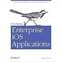Developing Enterprise iOS Applications: iPhone and iPad Apps for Companies and Organizations Developing Enterprise iOS Applications: iPhone and iPad Apps for Companies and Organizations Kindle Paperback