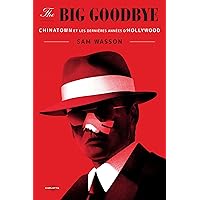 The Big Goodbye: Chinatown et les dernières années d’Hollywood (French Edition) The Big Goodbye: Chinatown et les dernières années d’Hollywood (French Edition) Kindle Hardcover