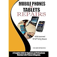 Mobile Phones and Tablets Repairs: A Complete Guide for Beginners and Professionals (Smartphones and Tablets Repairs) Mobile Phones and Tablets Repairs: A Complete Guide for Beginners and Professionals (Smartphones and Tablets Repairs) Kindle Paperback