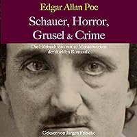 Edgar Allan Poe - Schauer, Horror, Grusel & Crime Edgar Allan Poe - Schauer, Horror, Grusel & Crime Audible Audiobook