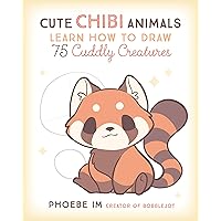 Cute Chibi Animals: Learn How to Draw 75 Cuddly Creatures (Cute and Cuddly Art, 3) Cute Chibi Animals: Learn How to Draw 75 Cuddly Creatures (Cute and Cuddly Art, 3) Paperback