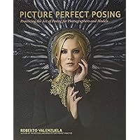 Picture Perfect Posing: Practicing the Art of Posing for Photographers and Models (Voices That Matter) Picture Perfect Posing: Practicing the Art of Posing for Photographers and Models (Voices That Matter) Paperback Kindle