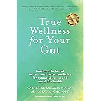 True Wellness for Your Gut: Combine the Best of Western and Eastern Medicine for Optimal Digestive and Metabolic Health True Wellness for Your Gut: Combine the Best of Western and Eastern Medicine for Optimal Digestive and Metabolic Health Kindle Hardcover Paperback