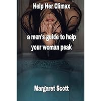 Help Her Climax: a men’s guide to help your woman peak Help Her Climax: a men’s guide to help your woman peak Kindle Paperback