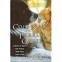 Cold Noses At The Pearly Gates: A Book of Hope for Those Who Have Lost a Pet Cold Noses At The Pearly Gates: A Book of Hope for Those Who Have Lost a Pet Paperback Kindle Audible Audiobook Audio CD