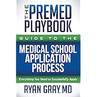 The Premed Playbook Guide to the Medical School Application Process: Everything You Need to Successfully Apply The Premed Playbook Guide to the Medical School Application Process: Everything You Need to Successfully Apply Paperback Kindle Spiral-bound