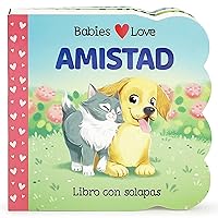 Babies Love Amistad / Babies Love Friendship; A Lift-a-Flap Board Book for Babies and Toddlers, Siglos 1-4 (Spanish Edition)