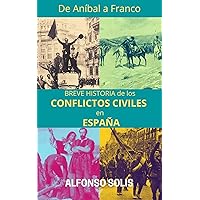De Aníbal a Franco, Breve Historia de los Conflictos Civiles en España (Spanish Edition)