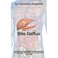 Bile Reflux: Navigating the Complexities of Diagnosis, Treatment, and Long-Term Wellness (Medical care and health) Bile Reflux: Navigating the Complexities of Diagnosis, Treatment, and Long-Term Wellness (Medical care and health) Kindle Paperback