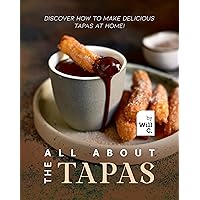 All About the Tapas: Discover How to Make Delicious Tapas at Home! All About the Tapas: Discover How to Make Delicious Tapas at Home! Kindle Paperback
