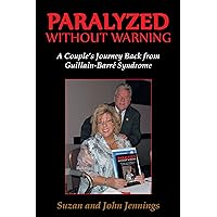 Paralyzed Without Warning: A Couple’S Journey Back from Guillain-Barré Syndrome Paralyzed Without Warning: A Couple’S Journey Back from Guillain-Barré Syndrome Kindle Hardcover Paperback