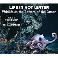 Life in Hot Water: Wildlife at the Bottom of the Ocean Life in Hot Water: Wildlife at the Bottom of the Ocean Hardcover Kindle Paperback