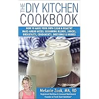 The DIY Kitchen Cookbook: How to Make Your Own Clean & Healthy Make-Ahead Mixes, Seasoning Blends, Snacks, Breakfasts, Condiments, Dressings & Drinks The DIY Kitchen Cookbook: How to Make Your Own Clean & Healthy Make-Ahead Mixes, Seasoning Blends, Snacks, Breakfasts, Condiments, Dressings & Drinks Kindle