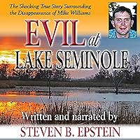 Evil at Lake Seminole: The Shocking True Story Surrounding the Disappearance of Mike Williams Evil at Lake Seminole: The Shocking True Story Surrounding the Disappearance of Mike Williams Audible Audiobook Kindle Paperback Hardcover