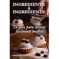 Ingrediente a Ingrediente: Tu guía para cocinar fácilmente muffins (Spanish Edition) Ingrediente a Ingrediente: Tu guía para cocinar fácilmente muffins (Spanish Edition) Kindle Paperback