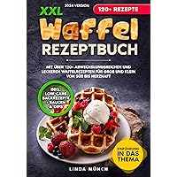 XXL Waffel Rezeptbuch: Mit über 120+ abwechslungsreichen und leckeren Waffelrezepten für Groß und Klein von süß bis herzhaft (German Edition) XXL Waffel Rezeptbuch: Mit über 120+ abwechslungsreichen und leckeren Waffelrezepten für Groß und Klein von süß bis herzhaft (German Edition) Kindle Hardcover Paperback