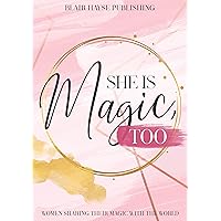 She is Magic, Too: Women Sharing Their Magic With the World (Magic Book Series 2) She is Magic, Too: Women Sharing Their Magic With the World (Magic Book Series 2) Kindle Paperback