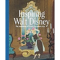 Inspiring Walt Disney: The Animation of French Decorative Arts Inspiring Walt Disney: The Animation of French Decorative Arts Hardcover